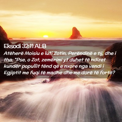 Picture 02 - Eksodi 32:11 ALB - Atëherë Moisiu e luti Zotin, Perëndinë e tij, - Bible Verse Picture