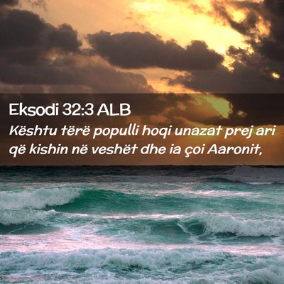 Picture 02 - Eksodi 32:3 ALB - Kështu tërë populli hoqi unazat prej ari që - Bible Verse Picture