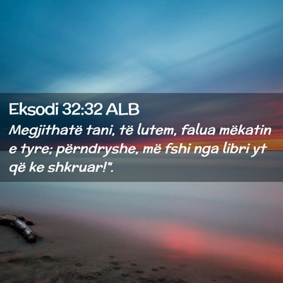Picture 02 - Eksodi 32:32 ALB - Megjithatë tani, të lutem, falua mëkatin e - Bible Verse Picture