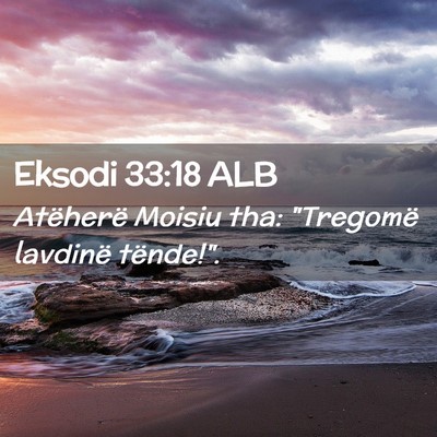 Picture 02 - Eksodi 33:18 ALB - Atëherë Moisiu tha: 