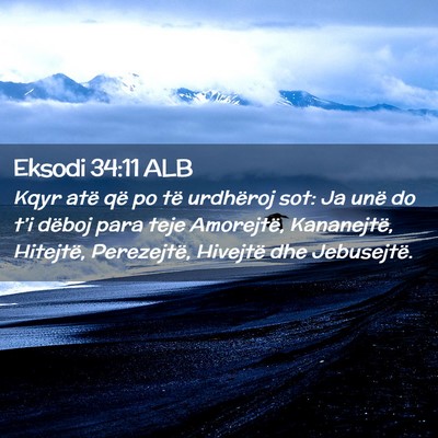 Picture 02 - Eksodi 34:11 ALB - Kqyr atë që po të urdhëroj sot: Ja unë do - Bible Verse Picture
