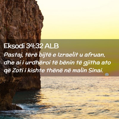 Picture 02 - Eksodi 34:32 ALB - Pastaj, tërë bijtë e Izraelit u afruan, dhe ai - Bible Verse Picture
