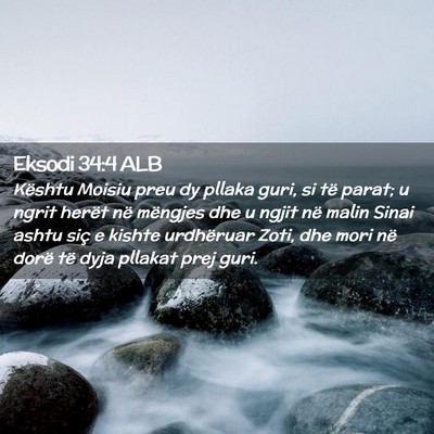 Picture 02 - Eksodi 34:4 ALB - Kështu Moisiu preu dy pllaka guri, si të parat; - Bible Verse Picture