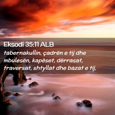 Picture 02 - Eksodi 35:11 ALB - tabernakullin, çadrën e tij dhe mbulesën, - Bible Verse Picture