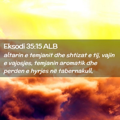 Picture 02 - Eksodi 35:15 ALB - altarin e temjanit dhe shtizat e tij, vajin e - Bible Verse Picture