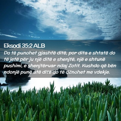 Picture 02 - Eksodi 35:2 ALB - Do të punohet gjashtë ditë, por dita e shtatë - Bible Verse Picture