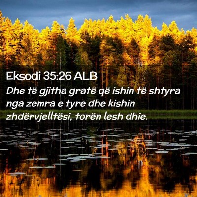 Picture 02 - Eksodi 35:26 ALB - Dhe të gjitha gratë që ishin të shtyra nga - Bible Verse Picture