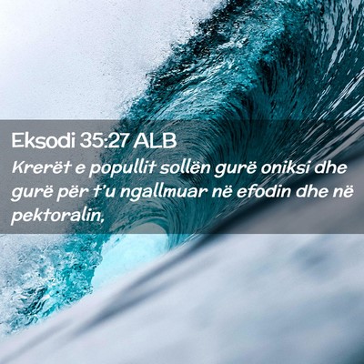 Picture 02 - Eksodi 35:27 ALB - Krerët e popullit sollën gurë oniksi dhe gurë - Bible Verse Picture