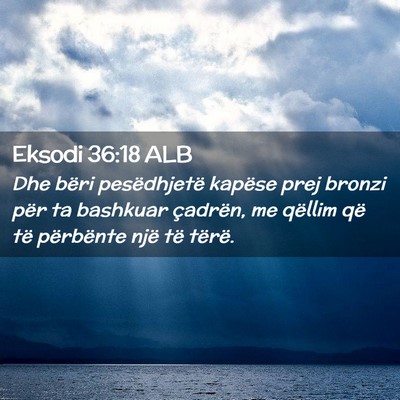 Picture 02 - Eksodi 36:18 ALB - Dhe bëri pesëdhjetë kapëse prej bronzi për - Bible Verse Picture