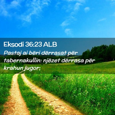 Picture 02 - Eksodi 36:23 ALB - Pastaj ai bëri dërrasat për tabernakullin: - Bible Verse Picture