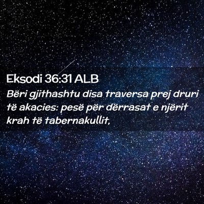 Picture 02 - Eksodi 36:31 ALB - Bëri gjithashtu disa traversa prej druri të - Bible Verse Picture