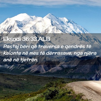 Picture 02 - Eksodi 36:33 ALB - Pastaj bëri që traversa e qendrës të kalonte - Bible Verse Picture