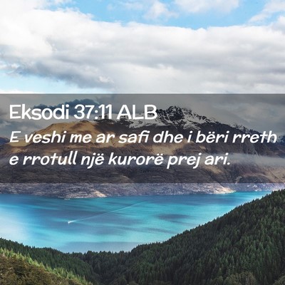 Picture 02 - Eksodi 37:11 ALB - E veshi me ar safi dhe i bëri rreth e rrotull - Bible Verse Picture