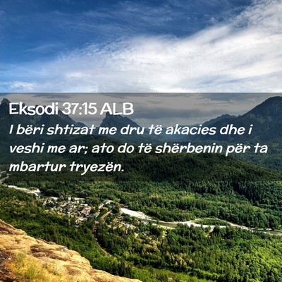 Picture 02 - Eksodi 37:15 ALB - I bëri shtizat me dru të akacies dhe i veshi me - Bible Verse Picture