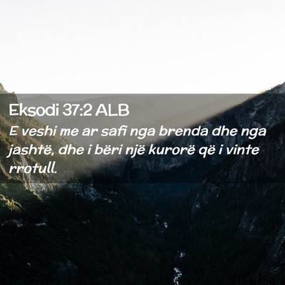 Picture 02 - Eksodi 37:2 ALB - E veshi me ar safi nga brenda dhe nga jashtë, - Bible Verse Picture