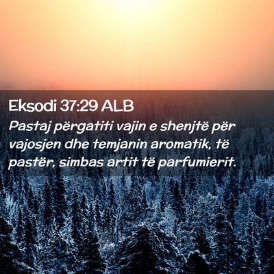 Picture 02 - Eksodi 37:29 ALB - Pastaj përgatiti vajin e shenjtë për vajosjen - Bible Verse Picture