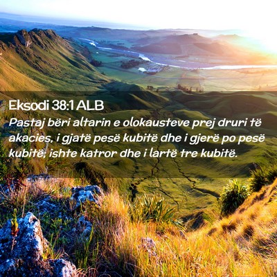Picture 02 - Eksodi 38:1 ALB - Pastaj bëri altarin e olokausteve prej druri të - Bible Verse Picture