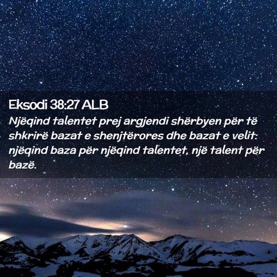 Picture 02 - Eksodi 38:27 ALB - Njëqind talentet prej argjendi shërbyen për - Bible Verse Picture