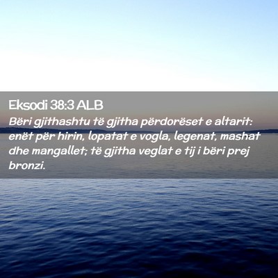 Picture 02 - Eksodi 38:3 ALB - Bëri gjithashtu të gjitha përdorëset e - Bible Verse Picture