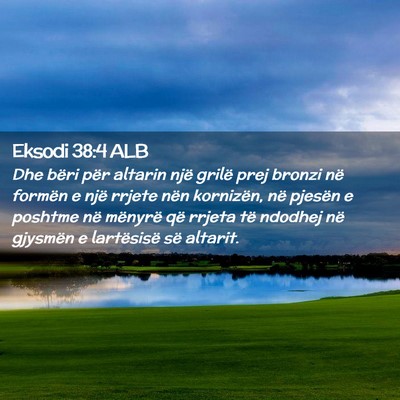 Picture 02 - Eksodi 38:4 ALB - Dhe bëri për altarin një grilë prej bronzi - Bible Verse Picture