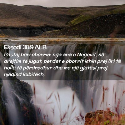 Picture 02 - Eksodi 38:9 ALB - Pastaj bëri oborrin: nga ana e Negevit, në - Bible Verse Picture
