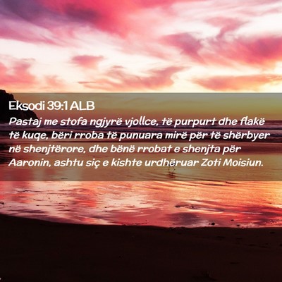 Picture 02 - Eksodi 39:1 ALB - Pastaj me stofa ngjyrë vjollce, të purpurt dhe - Bible Verse Picture