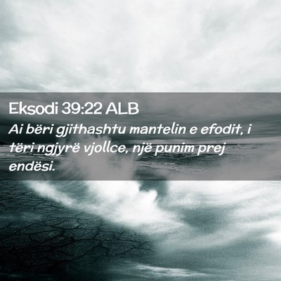 Picture 02 - Eksodi 39:22 ALB - Ai bëri gjithashtu mantelin e efodit, i tëri - Bible Verse Picture