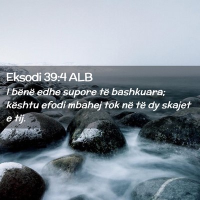 Picture 02 - Eksodi 39:4 ALB - I bënë edhe supore të bashkuara; kështu efodi - Bible Verse Picture