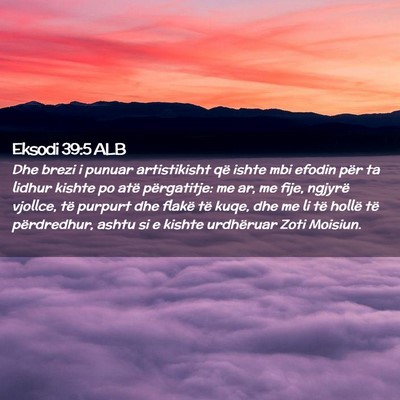 Picture 02 - Eksodi 39:5 ALB - Dhe brezi i punuar artistikisht që ishte mbi - Bible Verse Picture