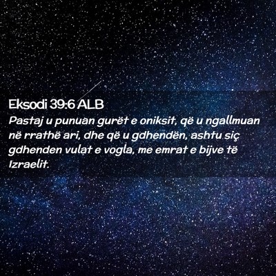 Picture 02 - Eksodi 39:6 ALB - Pastaj u punuan gurët e oniksit, që u ngallmuan - Bible Verse Picture