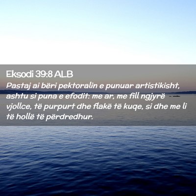 Picture 02 - Eksodi 39:8 ALB - Pastaj ai bëri pektoralin e punuar artistikisht, - Bible Verse Picture
