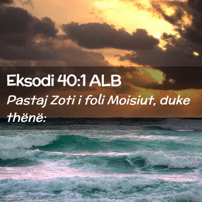 Picture 02 - Eksodi 40:1 ALB - Pastaj Zoti i foli Moisiut, duke - Bible Verse Picture