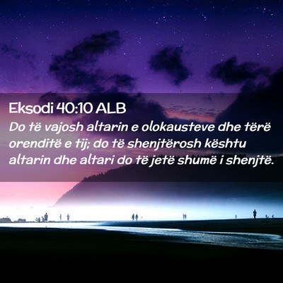 Picture 02 - Eksodi 40:10 ALB - Do të vajosh altarin e olokausteve dhe tërë - Bible Verse Picture