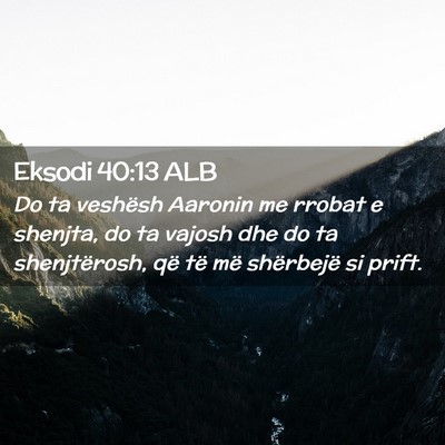 Picture 02 - Eksodi 40:13 ALB - Do ta veshësh Aaronin me rrobat e shenjta, do ta - Bible Verse Picture