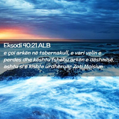 Picture 02 - Eksodi 40:21 ALB - e çoi arkën në tabernakull, e vari velin e - Bible Verse Picture