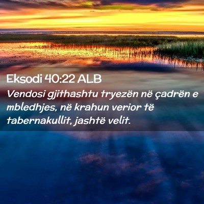 Picture 02 - Eksodi 40:22 ALB - Vendosi gjithashtu tryezën në çadrën e - Bible Verse Picture