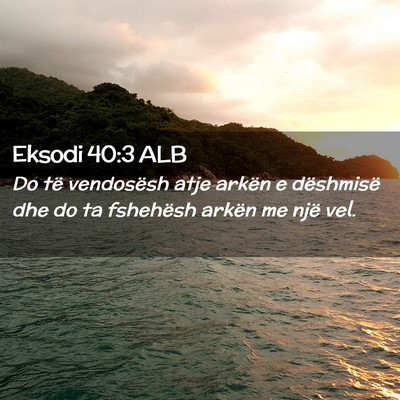 Picture 02 - Eksodi 40:3 ALB - Do të vendosësh atje arkën e dëshmisë dhe do - Bible Verse Picture