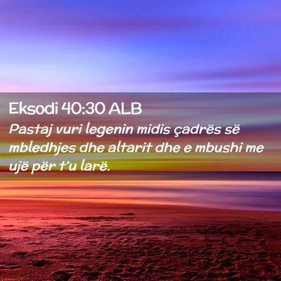 Picture 02 - Eksodi 40:30 ALB - Pastaj vuri legenin midis çadrës së mbledhjes - Bible Verse Picture