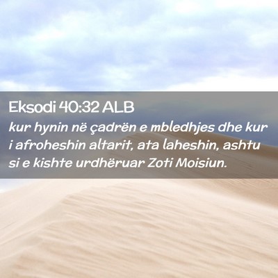 Picture 02 - Eksodi 40:32 ALB - kur hynin në çadrën e mbledhjes dhe kur i - Bible Verse Picture
