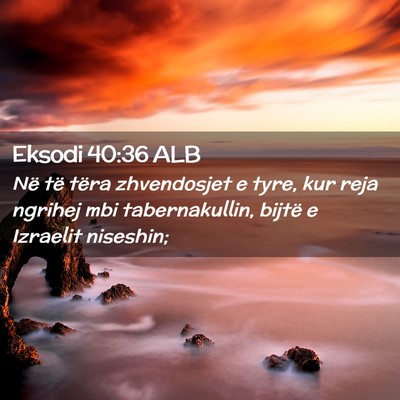 Picture 02 - Eksodi 40:36 ALB - Në të tëra zhvendosjet e tyre, kur reja - Bible Verse Picture