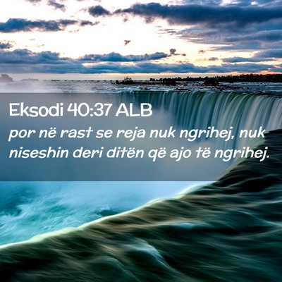Picture 02 - Eksodi 40:37 ALB - por në rast se reja nuk ngrihej, nuk niseshin - Bible Verse Picture