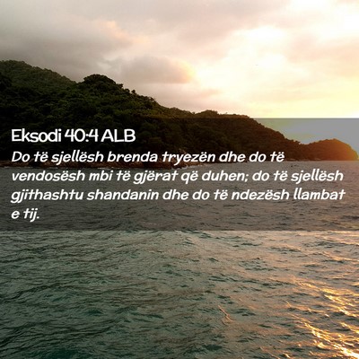 Picture 02 - Eksodi 40:4 ALB - Do të sjellësh brenda tryezën dhe do të - Bible Verse Picture