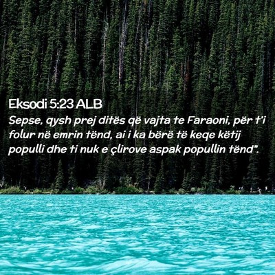 Picture 02 - Eksodi 5:23 ALB - Sepse, qysh prej ditës që vajta te Faraoni, - Bible Verse Picture