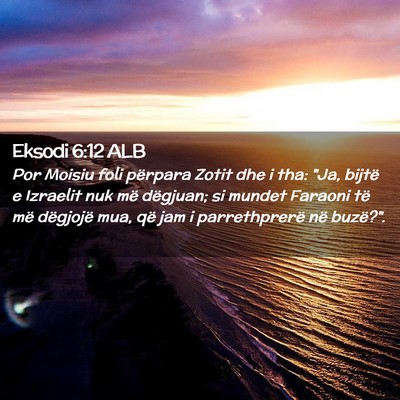 Picture 02 - Eksodi 6:12 ALB - Por Moisiu foli përpara Zotit dhe i tha: 