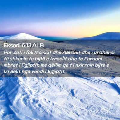 Picture 02 - Eksodi 6:13 ALB - Por Zoti i foli Moisiut dhe Aaronit dhe i - Bible Verse Picture