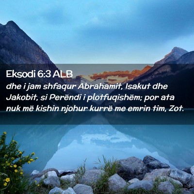 Picture 02 - Eksodi 6:3 ALB - dhe i jam shfaqur Abrahamit, Isakut dhe Jakobit, - Bible Verse Picture