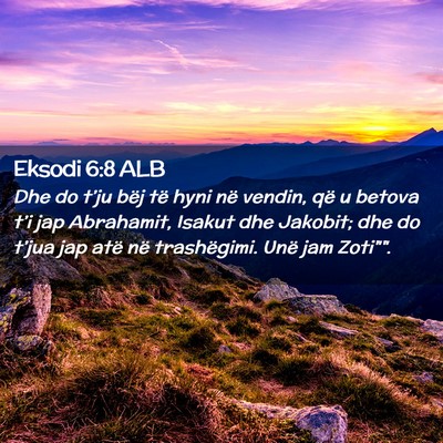 Picture 02 - Eksodi 6:8 ALB - Dhe do t’ju bëj të hyni në vendin, që u - Bible Verse Picture