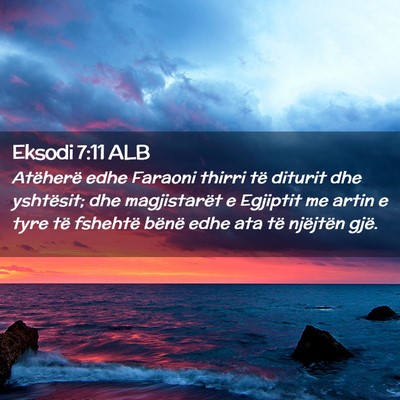 Picture 02 - Eksodi 7:11 ALB - Atëherë edhe Faraoni thirri të diturit dhe - Bible Verse Picture