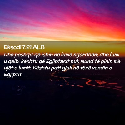 Picture 02 - Eksodi 7:21 ALB - Dhe peshqit që ishin në lumë ngordhën; dhe - Bible Verse Picture