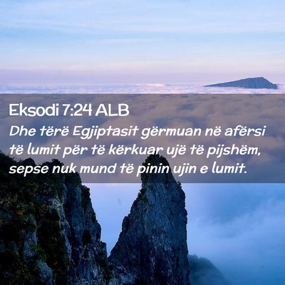 Picture 02 - Eksodi 7:24 ALB - Dhe tërë Egjiptasit gërmuan në afërsi të - Bible Verse Picture